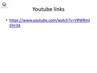 Youtube links
• https://www.youtube.com/watch?v=VRWRmI
EHr3A
 