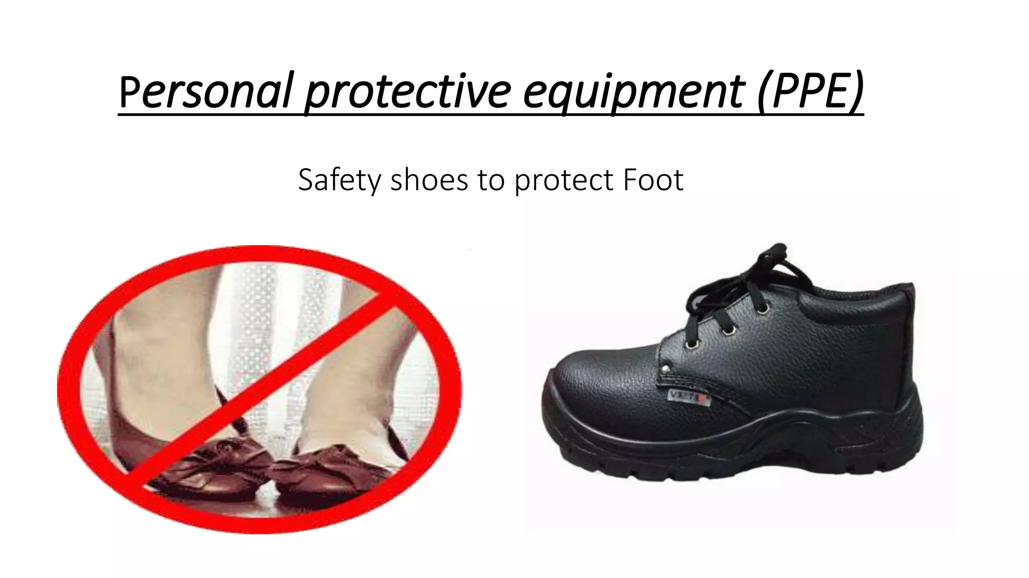 Personal protective equipment (PPE)
Safety shoes to protect Foot
 