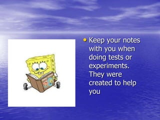 Keepyour notes withyouwhendoingtestsorexperiments. Theywerecreatedtohelpyou