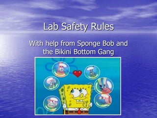 Lab Safety Rules With help from Sponge Bob and the Bikini Bottom Gang 