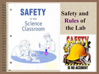 Safety and
Rules of
the Lab
 