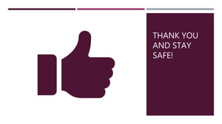 THANK YOU
AND STAY
SAFE!
 