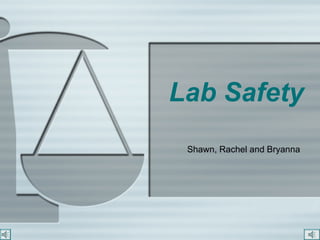 Lab Safety Shawn, Rachel and Bryanna   
