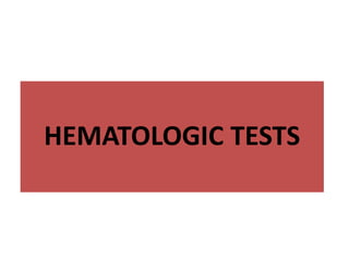 HEMATOLOGIC TESTS
 