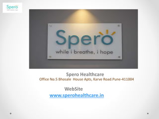Spero Healthcare
Office No.5 Bhosale House Apts, Karve Road.Pune-411004
WebSite
www.sperohealthcare.in
 