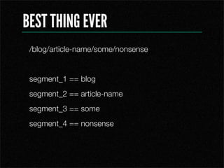 BEST THING EVER
 /blog/article-name/some/nonsense


 segment_1 == blog
 segment_2 == article-name
 segment_3 == some
 segment_4 == nonsense
 