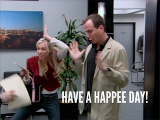 HAVE A HAPPEE DAY!
 