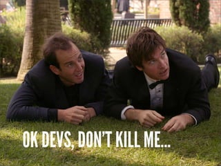 OK DEVS, DON'T KILL ME...
 