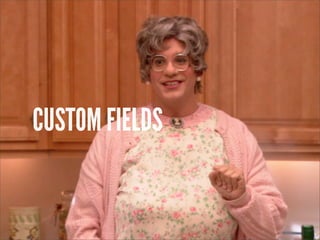 CUSTOM FIELDS
 