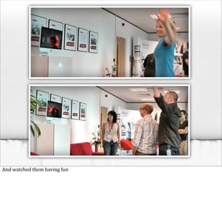 And	
  watched	
  them	
  having	
  fun
 