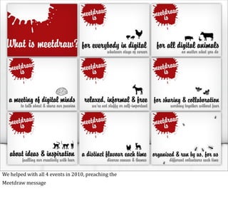 We	
  helped	
  with	
  all	
  4	
  events	
  in	
  2010,	
  preaching	
  the
Meetdraw	
  message
 