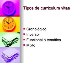 Tipos de curriculum vitae Cronológico Inverso Funcional o temático Mixto 