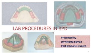 LAB PROCEDURES IN RPD
Presented by
Dr Vijyanta Suman
Post graduate student
1
 