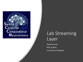Lab Streaming
Layer
Radha Kumari
PhD student
University of Glasgow
 