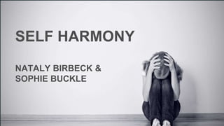SELF HARMONY
NATALY BIRBECK &
SOPHIE BUCKLE
 