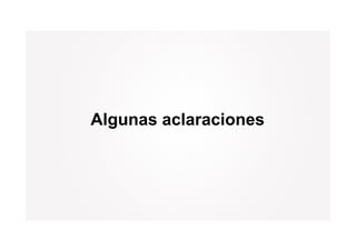 Algunas aclaraciones
 