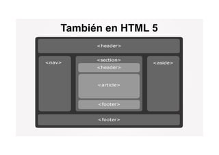 También en HTML 5
 