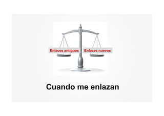 Enlaces antiguos   Enlaces nuevos




Cuando me enlazan
 