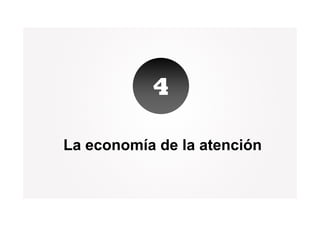 4

La economía de la atención
 