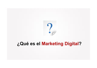 ¿Qué es el Marketing Digital?
 