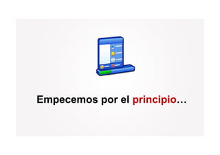 Empecemos por el principio…
 