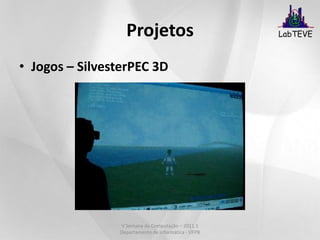 SITEGSimulador de Treinamento de Exames GinecológicosSimula as etapas envolvidas em um exame real;Uso de dispositivos de visualização e de dispositivos hápticos;Presença de uma ferramenta de avaliação objetiva associada ao sistema.V Semana da Computação – 2011.1 Departamento de Informática - UFPB