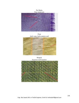 178
Engr. Abu Sayed, M.Sc in Textile Engineer, Email id- testleader9@gmail.com
Pin Marks
Poor stenter pin
Float
slack warp, faulty pattern card
Mispick
Incorrect weft insertion
 
