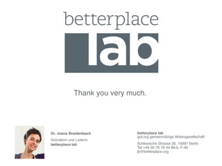 Thank you very much.!




Dr. Joana Breidenbach"         betterplace lab 
!                              gut.org gemeinnüt...