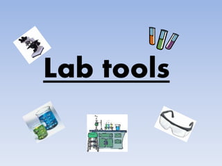 Lab tools
 