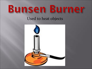 Used to heat objects
 