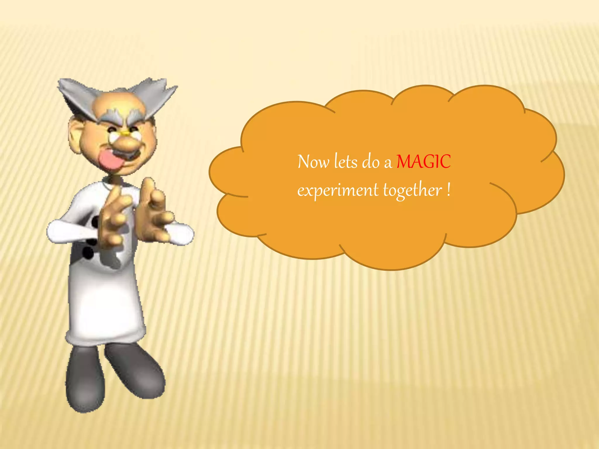 Now lets do a MAGIC
experiment together !