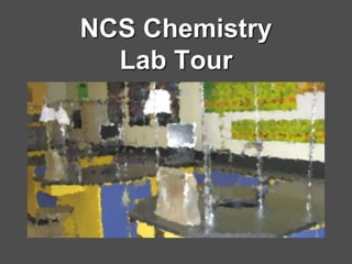 NCS Chemistry
Lab Tour
 