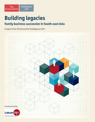 Building legacies 
Family business succession in South-east Asia 
A report from The Economist Intelligence Unit 
Commissioned by 
 