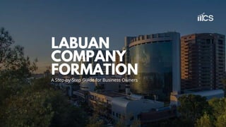LABUAN
COMPANY
FORMATION
A Step-by-Step Guide for Business Owners
 