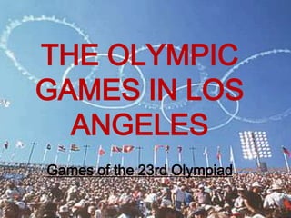 THE OLYMPIC
GAMES IN LOS
ANGELES
Games of the 23rd Olympiad

 