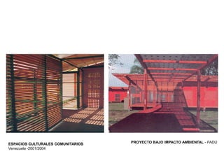 ESPACIOS CULTURALES COMUNITARIOS
Venezuela -2001/2004
PROYECTO BAJO IMPACTO AMBIENTAL - FADU
 