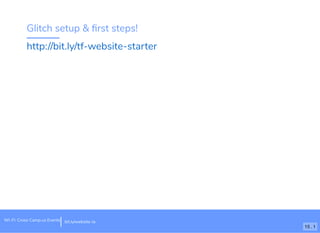 Glitch setup & ﬁrst steps!
http://bit.ly/tf-website-starter
bit.ly/website-laWi-Fi: Cross Camp.us Events
15 . 1
 