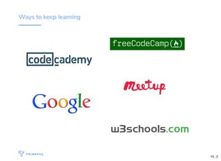 Ways to keep learning
15 . 2
 