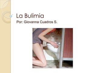 La Bulimia
Por: Giovanna Cuadros S.
 