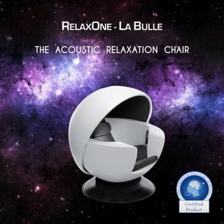 RELAXONE - LA BULLE
THE ACOUSTIC RELAXATION CHAIR
 