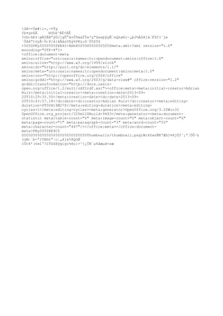 {ûê=×Úø#}i×‚—¤Ýg
ƒb•g±XÀ ö©Sâ^ÞÈ†ÁÊ
?òD‹h€‡¦øÀ5ÄB“ÿÖJ[gÛ°ãrÕ9ááÏÝ«‘y“ûeaþÿyÈnQ£ø6c~„þJ½ÁSA]àFZC(¨je
´ÚšA”töyÅ·Ù‹P/à{âÃáoYßý¤PK±;©`Ò5050
+5050PKµ50505050¥E4C×ÁëhH5050H5050505050meta.xml<?xml version="1.0"
encoding="UTF-8"?>
<office:document-meta
xmlns:office="urn:oasis:names:tc:opendocument:xmlns:office:1.0"
xmlns:xlink="http://www.w3.org/1999/xlink"
xmlns:dc="http://purl.org/dc/elements/1.1/"
xmlns:meta="urn:oasis:names:tc:opendocument:xmlns:meta:1.0"
xmlns:ooo="http://openoffice.org/2004/office"
xmlns:grddl="http://www.w3.org/2003/g/data-view#" office:version="1.2"
grddl:transformation="http://docs.oasis-
open.org/office/1.2/xslt/odf2rdf.xsl"><office:meta><meta:initial-creator>Adrian
Ruiz</meta:initial-creator><meta:creation-date>2013-09-
20T10:29:35.50</meta:creation-date><dc:date>2013-09-
20T10:43:57.18</dc:date><dc:creator>Adrian Ruiz</dc:creator><meta:editing-
duration>PT00H14M27S</meta:editing-duration><meta:editing-
cycles>1</meta:editing-cycles><meta:generator>OpenOffice.org/3.2$Win32
OpenOffice.org_project/320m12$Build-9483</meta:generator><meta:document-
statistic meta:table-count="0" meta:image-count="0" meta:object-count="0"
meta:page-count="1" meta:paragraph-count="3" meta:word-count="55"
meta:character-count="447"/></office:meta></office:document-
meta>PKµ5050¥E4C5
05050505050505050505050505050Thumbnails/thumbnail.pngíWi4Z»nÑRªÆšI•RjÖƒˆ¡ª¦ÖÔ–£
(ùB‹´b-ªƒYB©±”–c¦„šj&%8QóØ
IÔc4’›ó»îº?îŸûûÞýgïgï½žç}×^{¿ÏN´µ6ãæµã<sæ
 