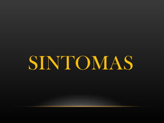 SINTOMAS
 