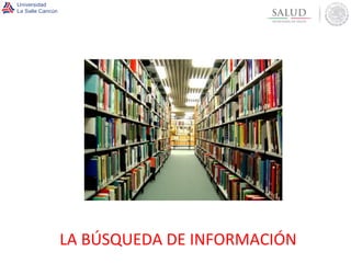 LA BÚSQUEDA DE INFORMACIÓN 
 