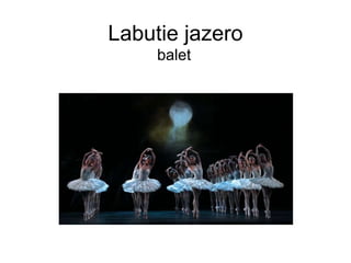 Labutie jazero
balet
 