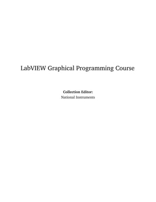LabVIEW Graphical Programming Course
Collection Editor:
National Instruments
 