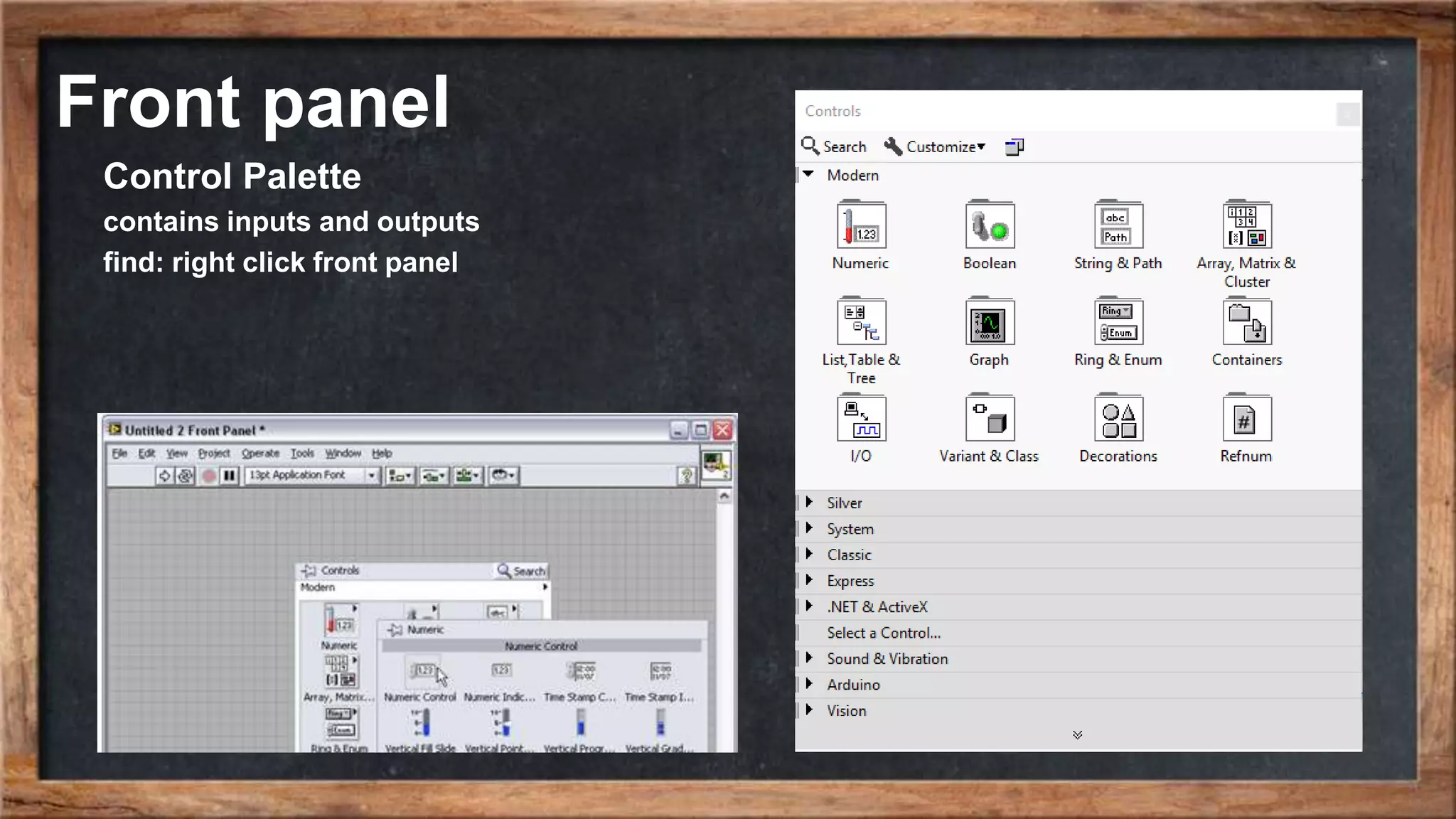 Front panel
Control Palette
contains inputs and outputs
find: right click front panel
 