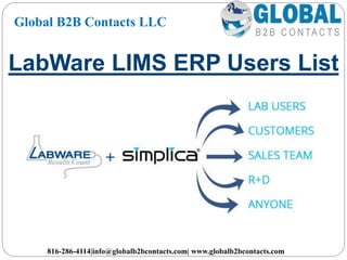 LabWare LIMS ERP Users List
Global B2B Contacts LLC
816-286-4114|info@globalb2bcontacts.com| www.globalb2bcontacts.com
 