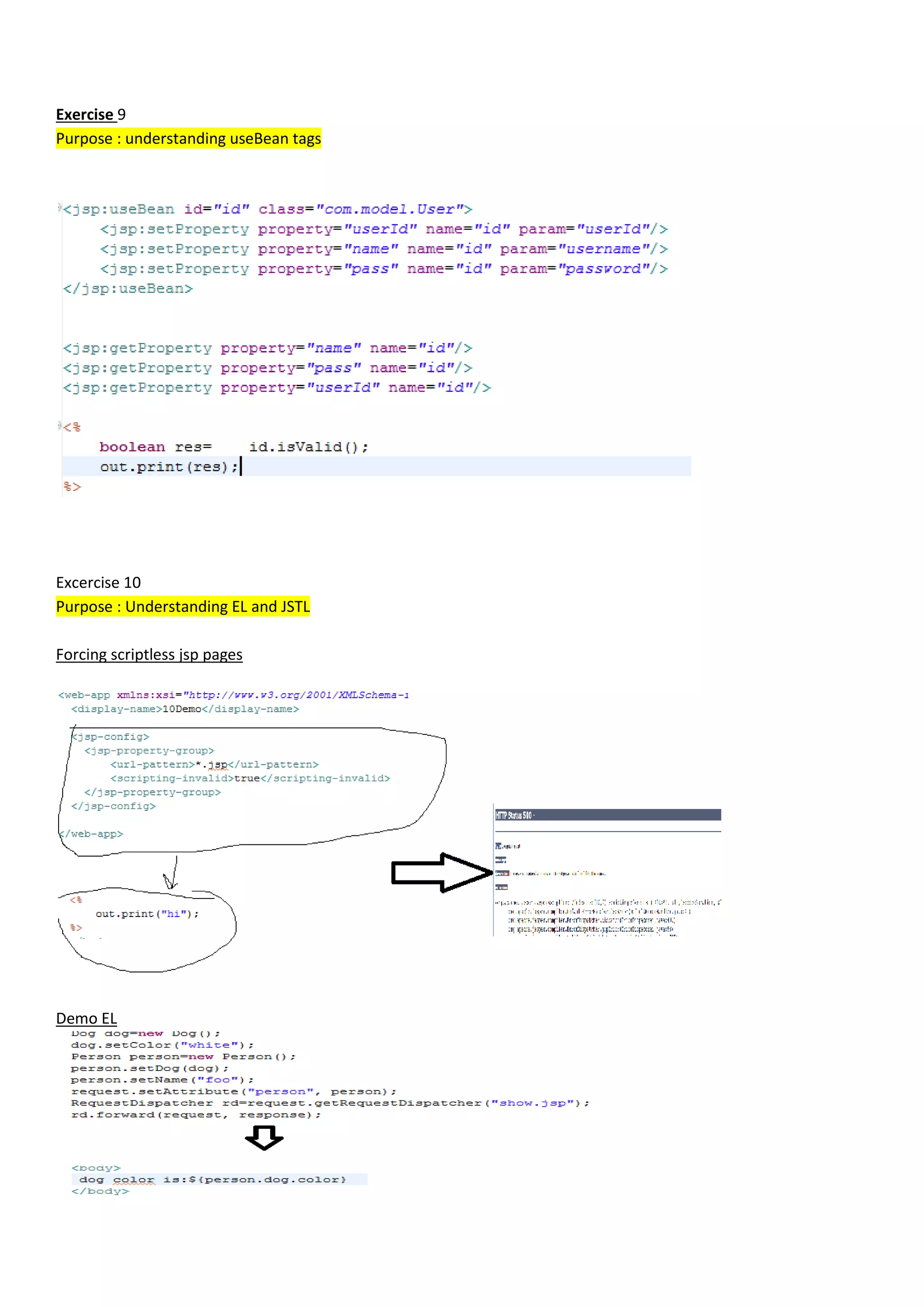 Exercise 9
Purpose : understanding useBean tags




Excercise 10
Purpose : Understanding EL and JSTL

Forcing scriptless jsp pages




Demo EL
 