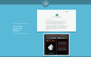 różne modele
gospodarcze;
freelance
 