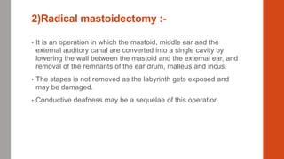 3)Modified Radical Mastoidectomy :-
• Which is similar to radical mastoidectomy, with the following
differences.
1) The fo...